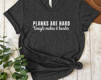 Planks Are Hard Beagle Makes It Harder Tee, Dog Gym Lover Shirt, Beagle Mom Shirt, Western Dog Tee, Funny Workout Shirt, Pet Lover Apparel
