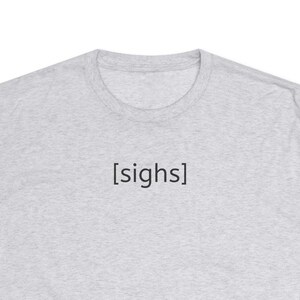 Clothes Captions - Tri-Blend Unisex Soft Crewneck Graphic Text Tee Shirt - Funny Subtitles - [sighs]