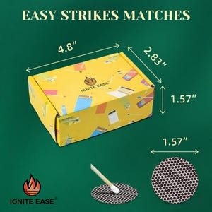 May include: A yellow box of matches with the text "EASY STRIKES MATCHES" and the brand name "IGNITE EASE". The box measures 4.8" x 2.83" x 1.57". A round striker pad and a match are also shown.