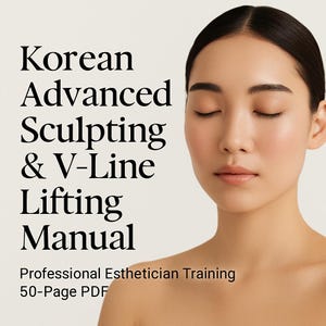May include: A manual titled "Korean Advanced Sculpting & V-Line Lifting Manual" with a woman's face on the right. The text also includes "Professional Esthetician Training" and "50-Page PDF". The woman has her eyes closed.