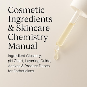 May include: A skincare chemistry manual titled "Cosmetic Ingredients & Skincare Chemistry Manual." The text includes "Ingredient Glossary, pH Chart, Layering Guide, Actives & Product Dupes for Estheticians." A dropper dispenses a clear liquid.
