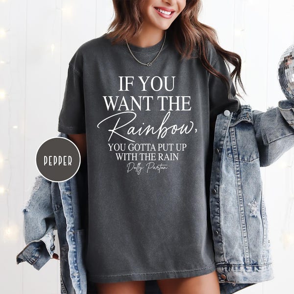 Comfort Colors , If You Want the Rainbow, You Gotta Put Up With the Rain, Dolly Parton Shirt, Rest in Peace Dolly Parton Tee, Dolly Fan Gift