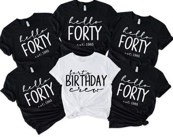 Hello Forty Shirt, Forty Birthday Crew Shirt, 40th Birthday Shirt, Birthday Party Shirt, 40 Birthday Shirt, Forty Shirt, 40th Birthday Shirt