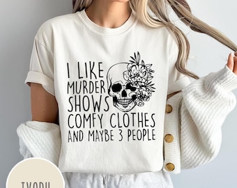 Comfort Colors I Like Murder Shows Comfy Clothes And Maybe Like 3 People,Crime Show Shirt,Halloween Shirt,True Crime Shirt, True Crime Shirt