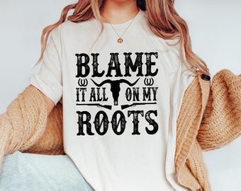 Blame It All On My Roots Shirt, Country Music Shirt, Cute Womens Shirt, Concert Shirt, Southern Rodeo Cowgirl Shirt, Cowgirl Western Shirt