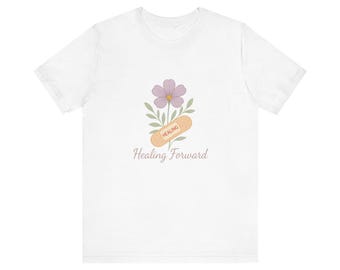 Healing Forward Flower T-Shirt, Inspirational Graphic Tee