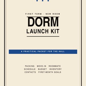 May include: A cream-coloured document titled DORM LAUNCH KIT in black text with blue accents. It includes sections for packing, move-in, roommate, schedule, budget, inventory, contacts, and first-month goals. The document is 12 pages in letter size.