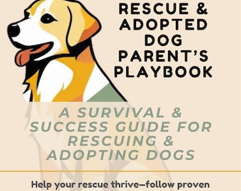 The Adopted Dog Parent’s Survival & Success Playbook