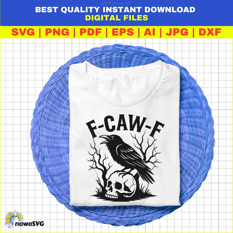May include: White t-shirt with a black graphic of a crow perched on a skull, with the text "F-CAW-F". The shirt is displayed on a blue woven surface. The top of the image has the text "BEST QUALITY INSTANT DOWNLOAD DIGITAL FILES".
