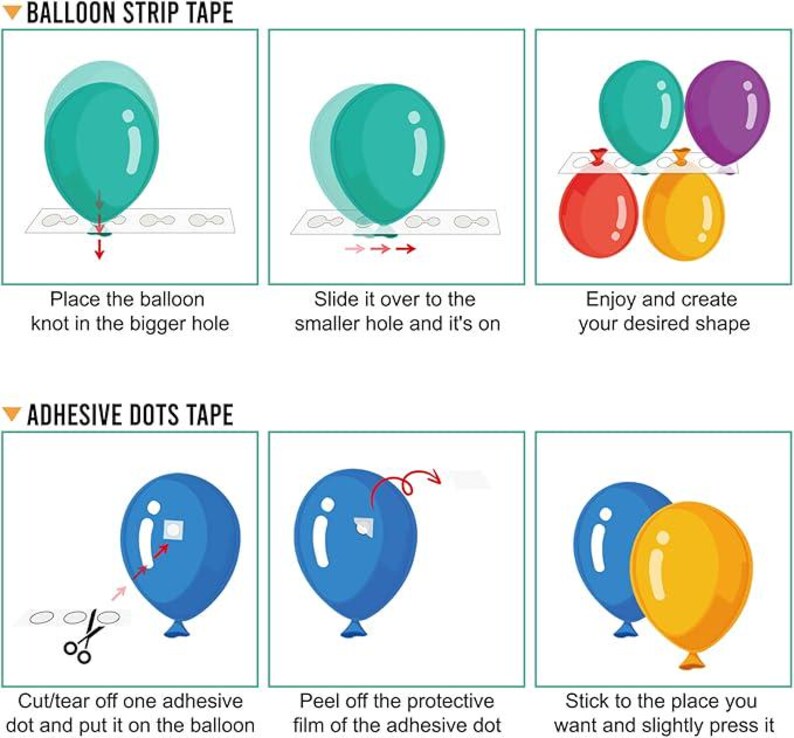 May include: Illustrated instructions for assembling balloons using balloon strip tape and adhesive dots. The images show how to place balloons on the tape and use adhesive dots to attach them. Text includes "Place the balloon knot in the bigger hole" and "Stick to the place you want and slightly press it."