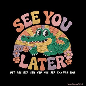 May include: Embroidered design featuring a smiling green alligator with the text "SEE YOU LATER" in retro-style lettering. The design includes a rainbow background and floral accents, all set against a black backdrop.
