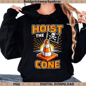 Hoist The Cone PNG Funny Construction Meme, Traffic Cone Humor Design, Road Work Joke PNG, Safety Worker Gift, Sublimation Download image 4