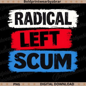 May include: A black graphic design with the words "RADICAL LEFT SCUM" in bold, black letters. The words are layered on top of white, red, and blue brushstrokes. The design is a digital download.