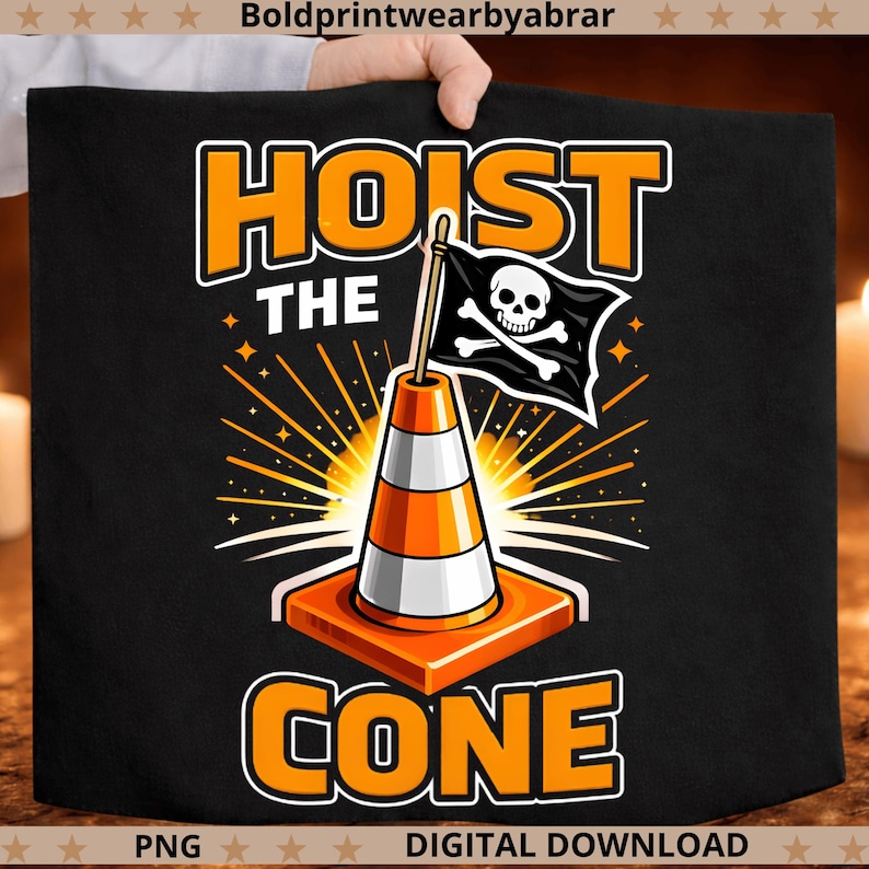 May include: Black graphic tee with the words "HOIST THE CONE" in orange and white. The design features a traffic cone with a pirate flag. The flag has a skull and crossbones. The words "PNG" and "DIGITAL DOWNLOAD" are at the bottom.
