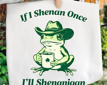 If I Shenan Once Ill Shenanigan PNG, Funny St Patricks Day Frog Design, Irish Pun Shirt Sublimation File, Lucky Shamrock Digital