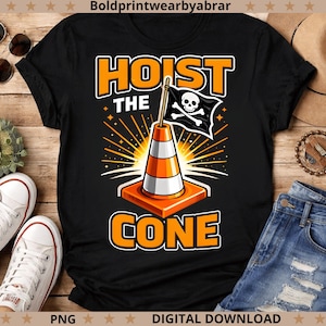 Hoist The Cone PNG Funny Construction Meme, Traffic Cone Humor Design, Road Work Joke PNG, Safety Worker Gift, Sublimation Download image 2