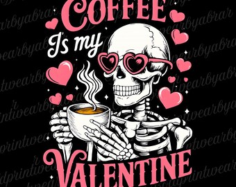 Coffee Is My Valentine PNG | Funny Valentine Skeleton PNG | Coffee Lover Valentine Design | Anti Valentine Sublimation