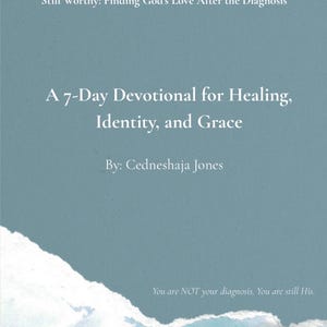 May include: A teal-colored graphic with white text that reads "Awakened In Christ Presents: Still Worthy: Finding God's Love After the Diagnosis." The text continues with "A 7-Day Devotional for Healing, Identity, and Grace" and "By: Cedneshaja Jones." The bottom reads "You are NOT your diagnosis. You are still His."
