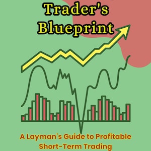 The Swing Trader&#39;s Blueprint: A Layman&#39;s Guide to Profitable Short-Term Trading