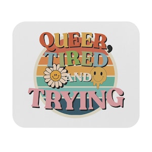 Queer, Tired, and Trying – LGBTQ+ Pride Mouse Pad | Colorful Desk Mat | Soft Serve Supply