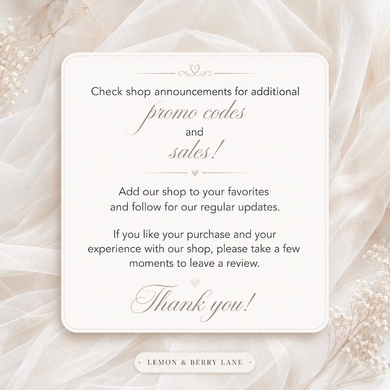 May include: A square off-white informational card with rounded corners featuring dark gray text that reads: Check shop announcements for additional promo codes and sales! Add our shop to your favorites and follow for our regular updates. If you like your purchase and your experience with our shop, please take a few moments to leave a review. Thank you! The bottom includes a small rectangular label with the text: LEMON & BERRY LANE.