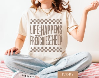 Comfort Colors Life Happens Dogs Help - Distressed Vintage French Bulldog Shirt, Frenchie Tee for Dog Moms & Dads, Unique Frenchie Gifts