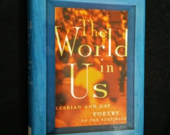 The World in Us: Lesbian & Gay Poetry of the Next Wave, An Anthology (2000 hardcover)