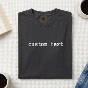Comfort Colors® Custom Text Shirt, Personalized Quote Tee, Personalized Shirt, Your Text Shirt, Custom Gift Shirt, Custom Saying Shirt
