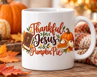 Christian Thanksgiving Mug, Thankful for Jesus & Pumpkin Pie, Fall Coffee Mug Gift