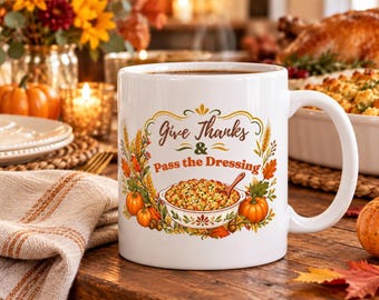 Give Thanks - Pass the Dressing Mug, Thanksgiving Coffee Cup, Southern Thanksgiving Gift, 11 oz or 15 oz