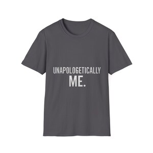 Unapologetically Me Unisex T-Shirt: Empowerment Apparel, Self-Love Tee