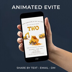 May include: A smartphone displays an animated birthday invitation. The invitation features yellow construction vehicles, the word "TWO", and event details. Text at the top reads "DUMP EVERYTHING & JOIN THE CREW". The bottom text says "SHARE BY TEXT • EMAIL • DM".
