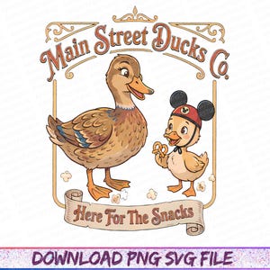 May include: A vintage-style illustration features a mother duck and a duckling. The mother duck is brown with blue wing accents. The duckling wears a Mickey Mouse hat and holds a pretzel. Text reads "Main Street Ducks Co." and "Here For The Snacks."