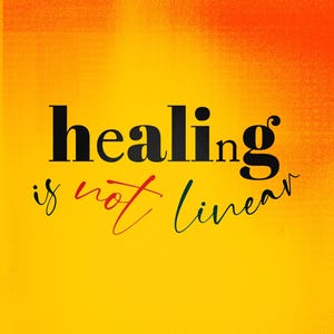 May include: A poster with a vibrant orange and yellow gradient background. The words "healing is not linear" are displayed in black, red, and teal script. The phrase "_heal yourself" is at the bottom in a smaller font.