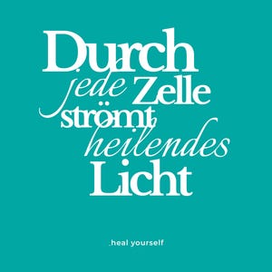 May include: A teal background with white text. The text reads "Durch jede Zelle str&ouml;mt heilendes Licht" and "_heal yourself". The text is in a mix of fonts, with the word "Durch" in a bold, sans-serif font.