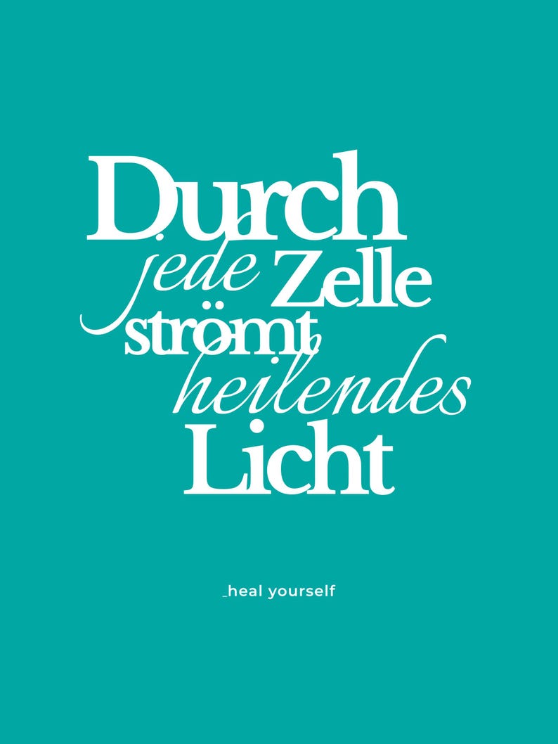 May include: A teal background with white text. The text reads "Durch jede Zelle str&ouml;mt heilendes Licht" and "_heal yourself". The text is in a mix of fonts, with the word "Durch" in a bold, sans-serif font.