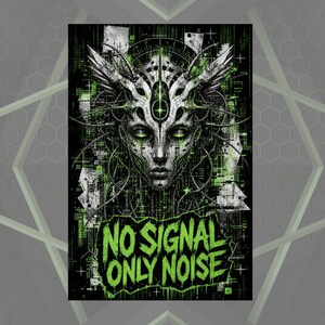 May include: A rectangular poster featuring a black and white digital illustration of a cybernetic face with glowing green eyes and intricate mechanical details. The text NO SIGNAL ONLY NOISE is printed in bold, distressed green letters at the bottom.