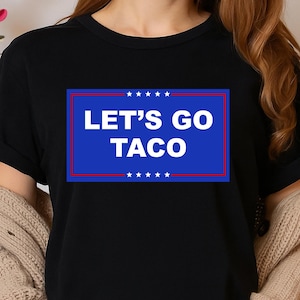 Let’s Go Taco Funny Parody Trump Always Chickens Out T.A.C.O TShirt, Sweatshirt, Hoodie