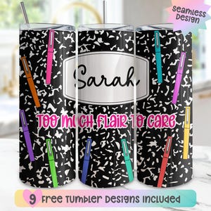 May include: Three stainless steel tumblers with a black and white composition notebook design. The tumblers feature colorful pens and the text "Too Much Flair To Care" and "Sarah". The bottom of the image says "9 Free Tumbler Designs Included".