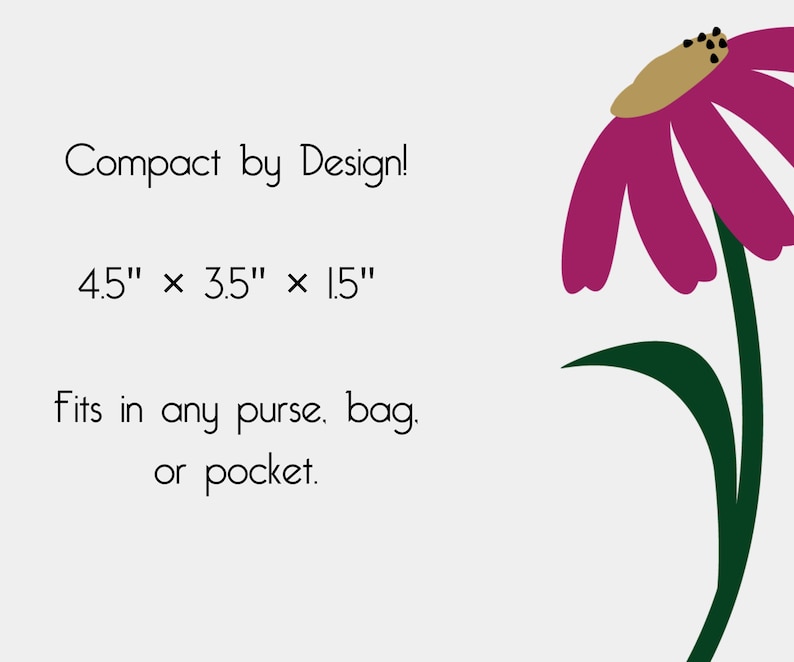 White Background image with pink flower that says "Compact By Design! 4.5 inches x 3.5 inches x 1.5 inches - fits in any purse, bag, or pocket."