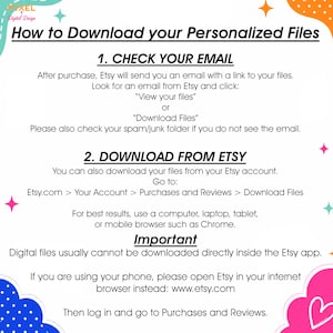 May include: An instructional graphic with a white background and colorful abstract shapes in the corners. The text reads: How to Download your Personalized Files, 1. CHECK YOUR EMAIL, 2. DOWNLOAD FROM ETSY, Important, and additional download instructions.