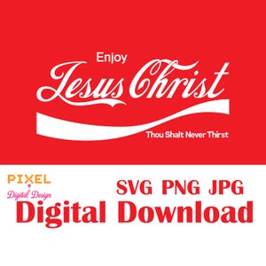 May include: A red graphic with the words "Enjoy Jesus Christ" in white script, styled after a well-known brand's logo. The phrase "Thou Shalt Never Thirst" is below. The bottom section reads "SVG PNG JPG Digital Download."