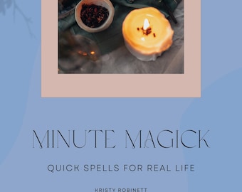Minute Magick: Quick Spells for Real Life by Kristy Robinett
