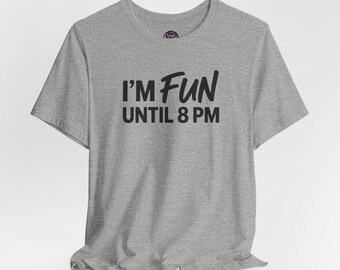 I'm Fun Until 8 PM T-Shirt | Funny Introvert Quote Tee