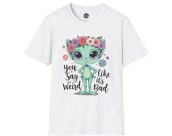 Whimsical Alien T-Shirt - 'You Say It's Weird' Floral Design, Funny Tee for Alien Lovers, Unisex Gift for Birthdays, Casual Wear, Fun [...]