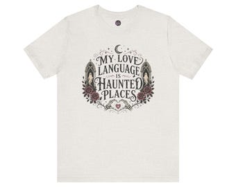 My Love Language Is Haunted Places T-Shirt | Gothic Floral Moon Design