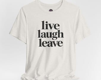 Live Laugh Leave T-Shirt | Minimalist Typography Introvert Tee