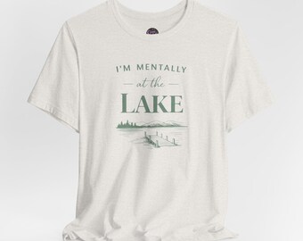 I'm Mentally at the Lake tee | Lake Life T-Shirt, Dock Graphic, Cottagecore Summer Shirt