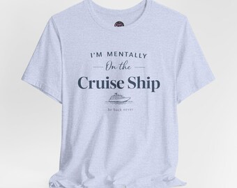 I'm Mentally on the Cruise Ship tee | Cruise Shirt, Vacation Apparel