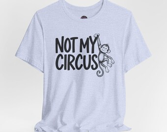 Not My Circus T-Shirt | Monkey Illustration, Funny Quote Tee